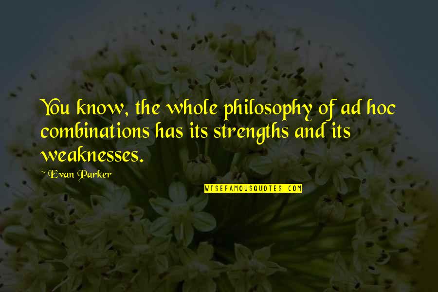 Best Ad Quotes By Evan Parker: You know, the whole philosophy of ad hoc Best Ad Quotes By Evan Parker: You know, the whole philosophy of ad hoc