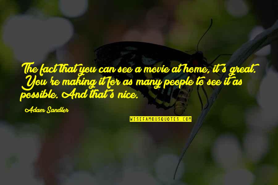 Best Adam Sandler Movie Quotes By Adam Sandler: The fact that you can see a movie Best Adam Sandler Movie Quotes By Adam Sandler: The fact that you can see a movie