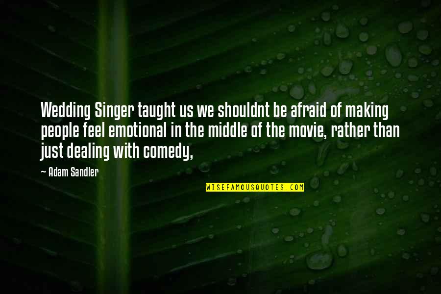 Best Adam Sandler Movie Quotes By Adam Sandler: Wedding Singer taught us we shouldnt be afraid Best Adam Sandler Movie Quotes By Adam Sandler: Wedding Singer taught us we shouldnt be afraid