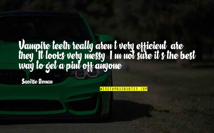 Best Adam Sandler Movie Quotes By Saoirse Ronan: Vampire teeth really aren't very efficient, are they? Best Adam Sandler Movie Quotes By Saoirse Ronan: Vampire teeth really aren't very efficient, are they?