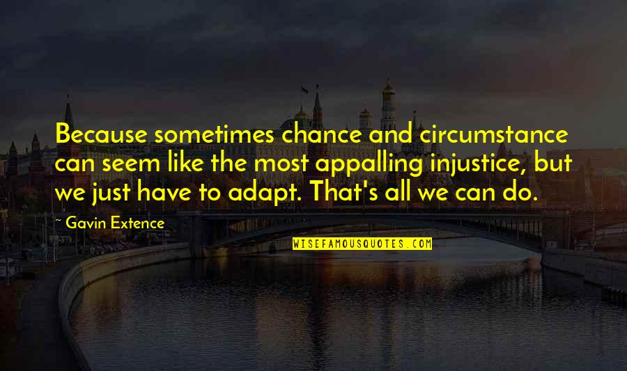 Best Adapt Quotes By Gavin Extence: Because sometimes chance and circumstance can seem like