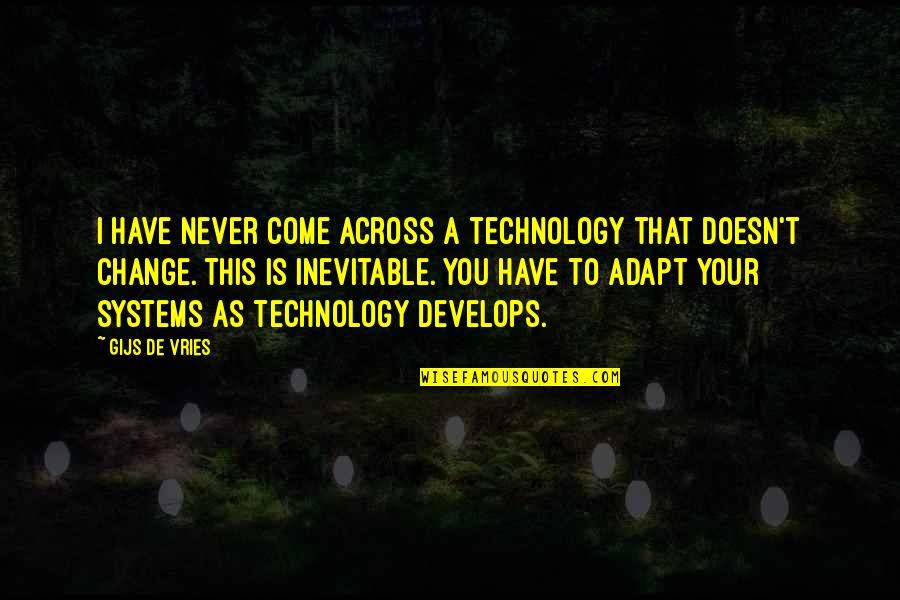 Best Adapt Quotes By Gijs De Vries: I have never come across a technology that