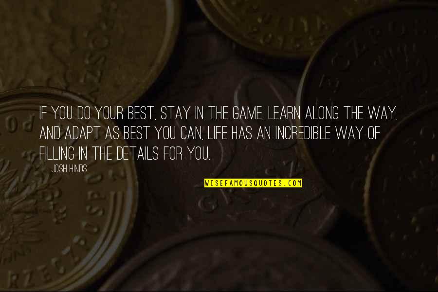 Best Adapt Quotes By Josh Hinds: If you do your best, stay in the Best Adapt Quotes By Josh Hinds: If you do your best, stay in the