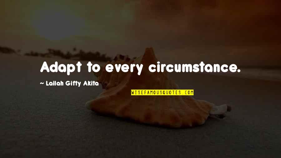 Best Adapt Quotes By Lailah Gifty Akita: Adapt to every circumstance. Best Adapt Quotes By Lailah Gifty Akita: Adapt to every circumstance.