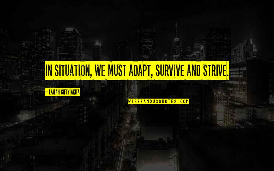 Best Adapt Quotes By Lailah Gifty Akita: In situation, we must adapt, survive and strive. Best Adapt Quotes By Lailah Gifty Akita: In situation, we must adapt, survive and strive.