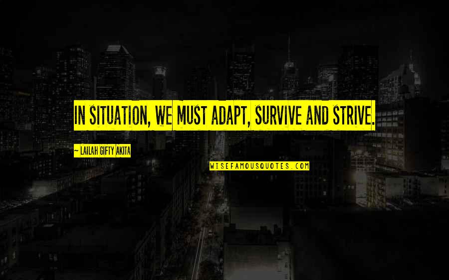 Best Adapt Quotes By Lailah Gifty Akita: In situation, we must adapt, survive and strive.