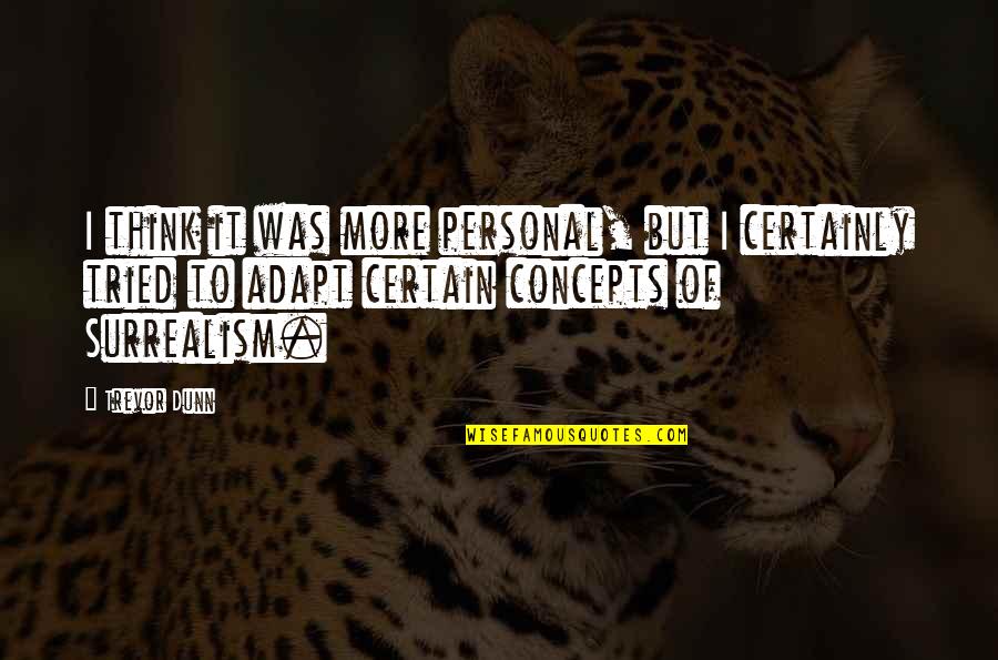 Best Adapt Quotes By Trevor Dunn: I think it was more personal, but I Best Adapt Quotes By Trevor Dunn: I think it was more personal, but I