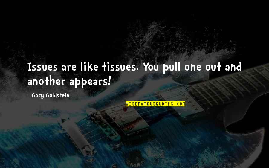 Best Addiction Recovery Quotes By Gary Goldstein: Issues are like tissues. You pull one out