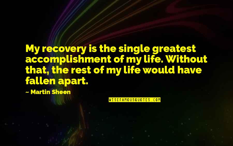 Best Addiction Recovery Quotes By Martin Sheen: My recovery is the single greatest accomplishment of