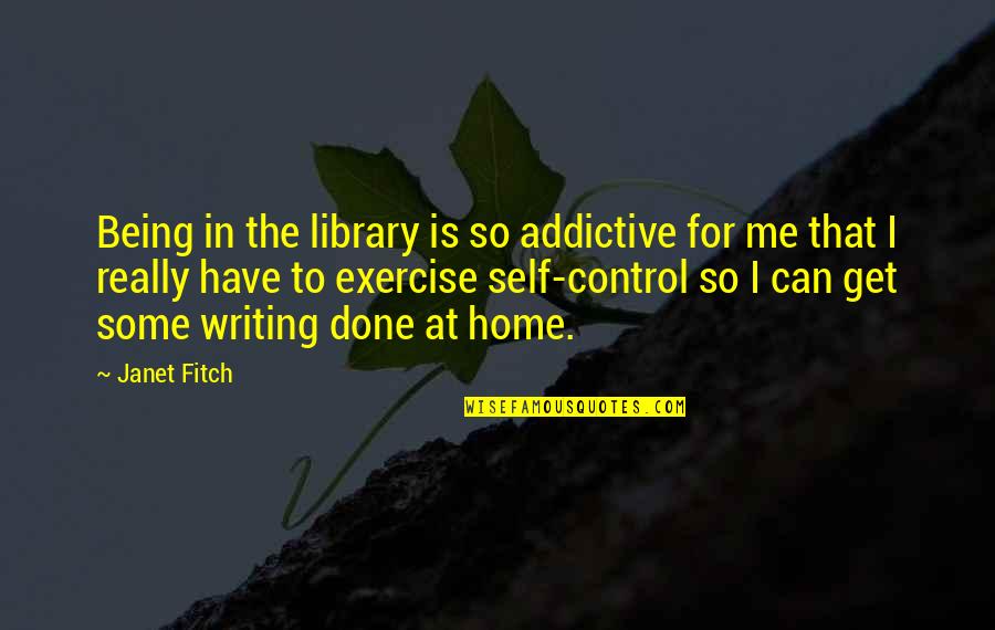 Best Addictive Quotes By Janet Fitch: Being in the library is so addictive for