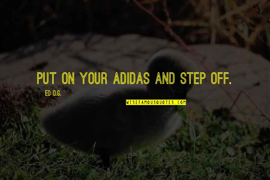 Best Adidas Quotes By Ed O.G.: Put on your adidas and step off.