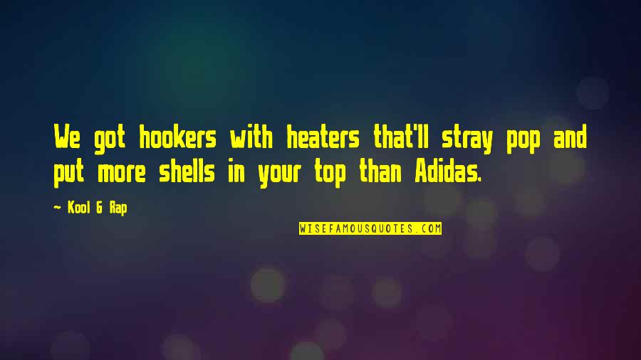 Best Adidas Quotes By Kool G Rap: We got hookers with heaters that'll stray pop
