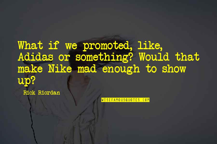 Best Adidas Quotes By Rick Riordan: What if we promoted, like, Adidas or something?