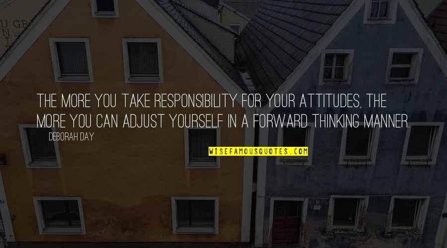 Best Adjust Quotes By Deborah Day: The more you take responsibility for your attitudes, Best Adjust Quotes By Deborah Day: The more you take responsibility for your attitudes,