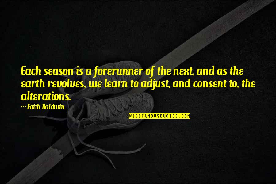 Best Adjust Quotes By Faith Baldwin: Each season is a forerunner of the next,