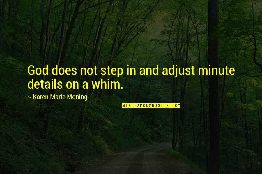 Best Adjust Quotes By Karen Marie Moning: God does not step in and adjust minute Best Adjust Quotes By Karen Marie Moning: God does not step in and adjust minute