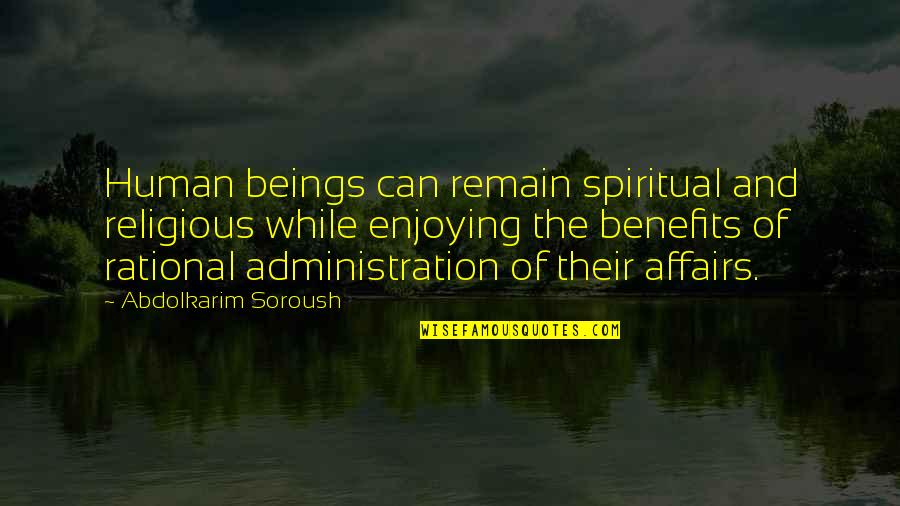 Best Administration Quotes By Abdolkarim Soroush: Human beings can remain spiritual and religious while