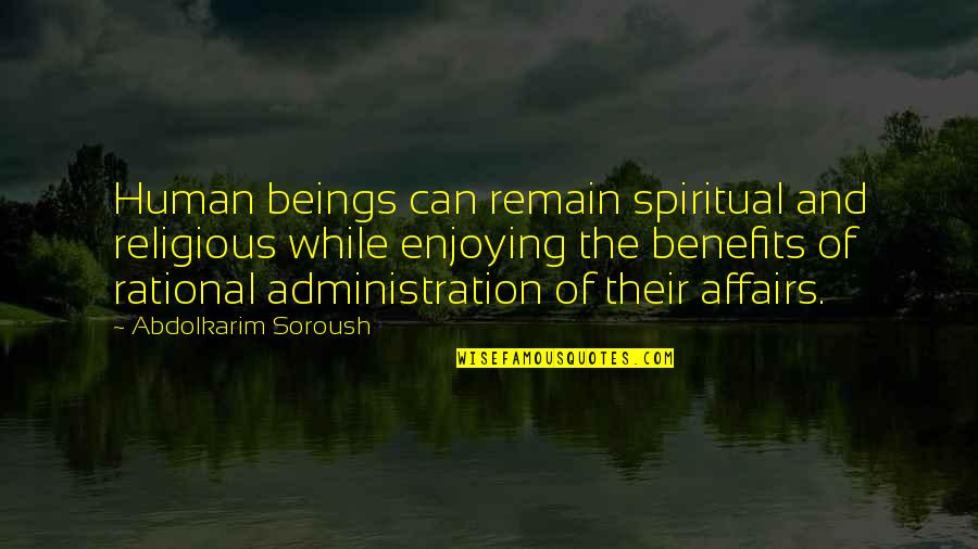 Best Administration Quotes By Abdolkarim Soroush: Human beings can remain spiritual and religious while Best Administration Quotes By Abdolkarim Soroush: Human beings can remain spiritual and religious while