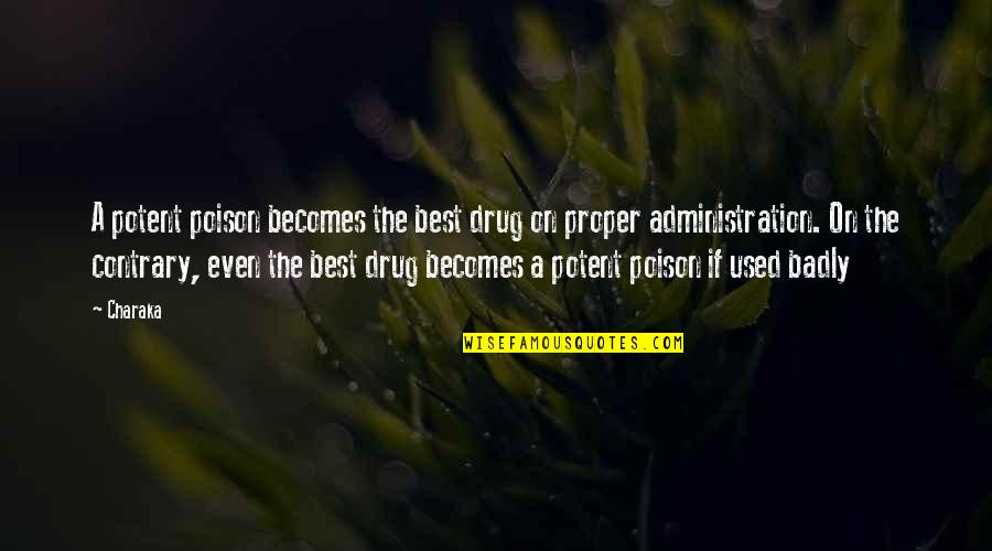 Best Administration Quotes By Charaka: A potent poison becomes the best drug on