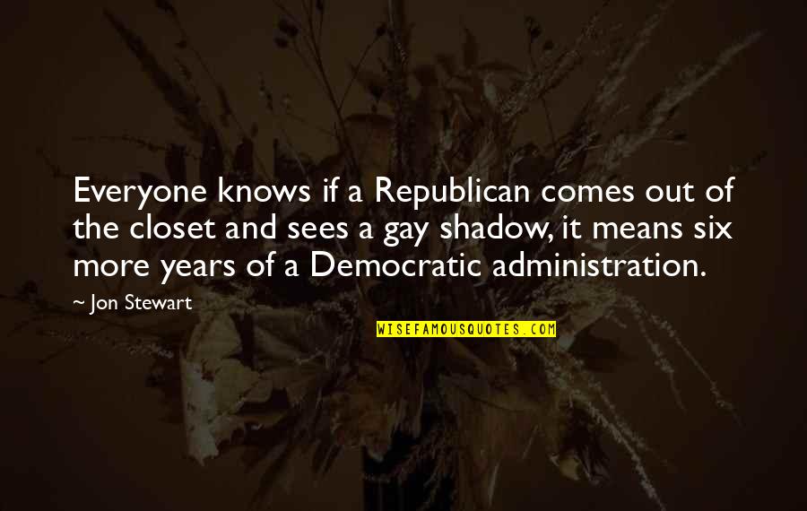 Best Administration Quotes By Jon Stewart: Everyone knows if a Republican comes out of