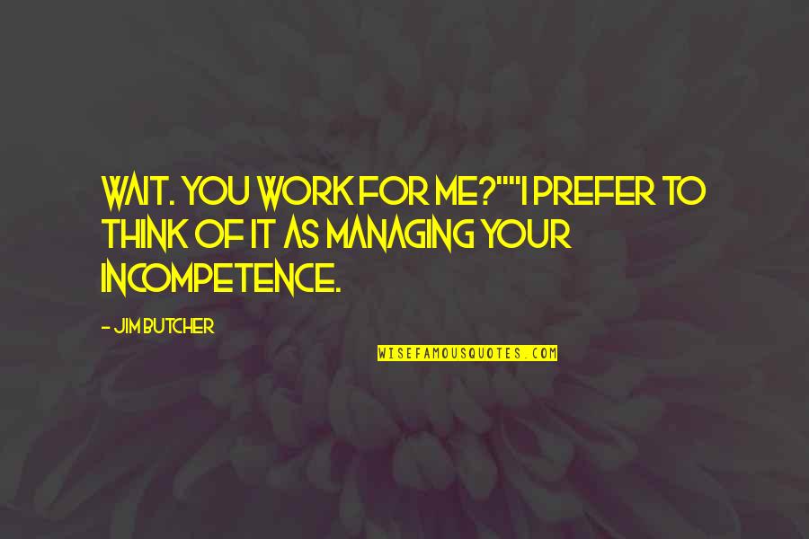 Best Administrative Assistant Quotes By Jim Butcher: Wait. You work for me?""I prefer to think