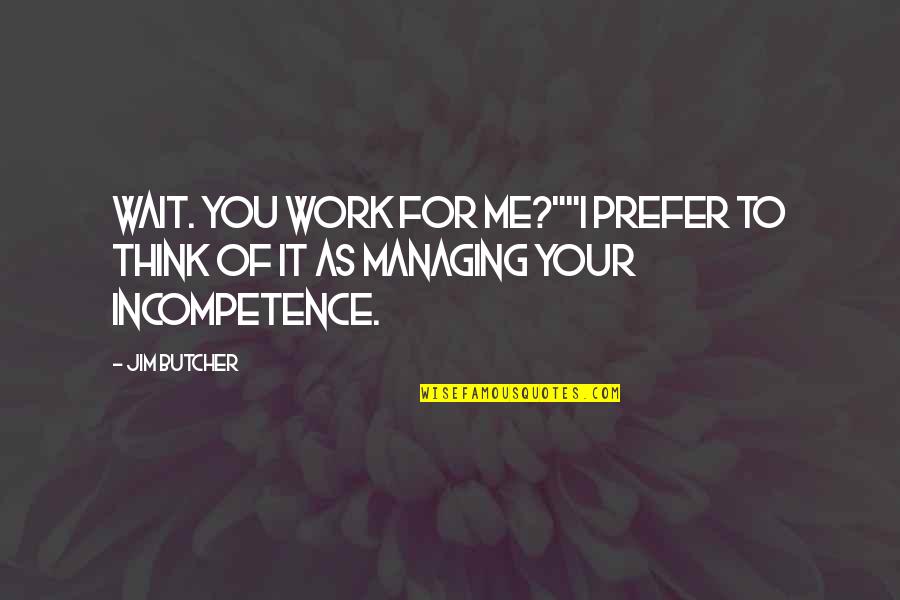 Best Administrative Quotes By Jim Butcher: Wait. You work for me?""I prefer to think