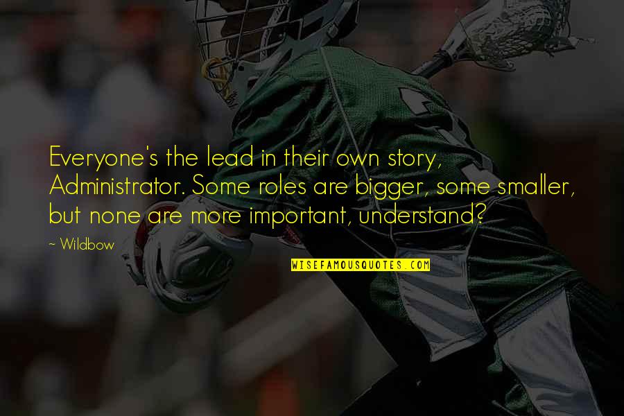 Best Administrator Quotes By Wildbow: Everyone's the lead in their own story, Administrator. Best Administrator Quotes By Wildbow: Everyone's the lead in their own story, Administrator.