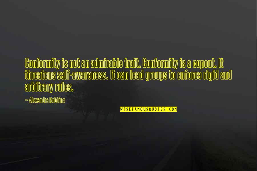 Best Admirable Quotes By Alexandra Robbins: Conformity is not an admirable trait. Conformity is