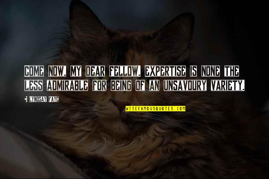 Best Admirable Quotes By Lyndsay Faye: Come now, my dear fellow. Expertise is none