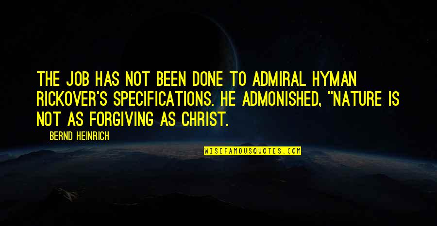 Best Admiral Rickover Quotes By Bernd Heinrich: The job has not been done to Admiral Best Admiral Rickover Quotes By Bernd Heinrich: The job has not been done to Admiral