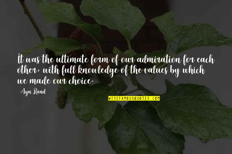 Best Admiration Quotes By Ayn Rand: It was the ultimate form of our admiration