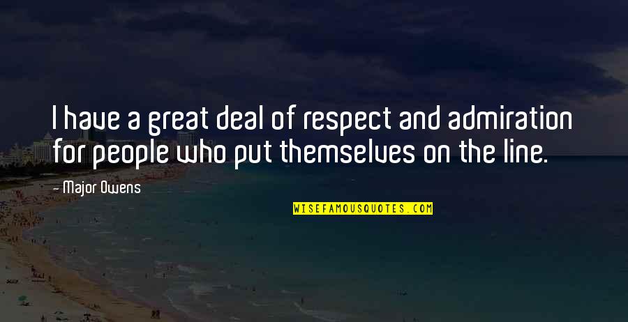 Best Admiration Quotes By Major Owens: I have a great deal of respect and