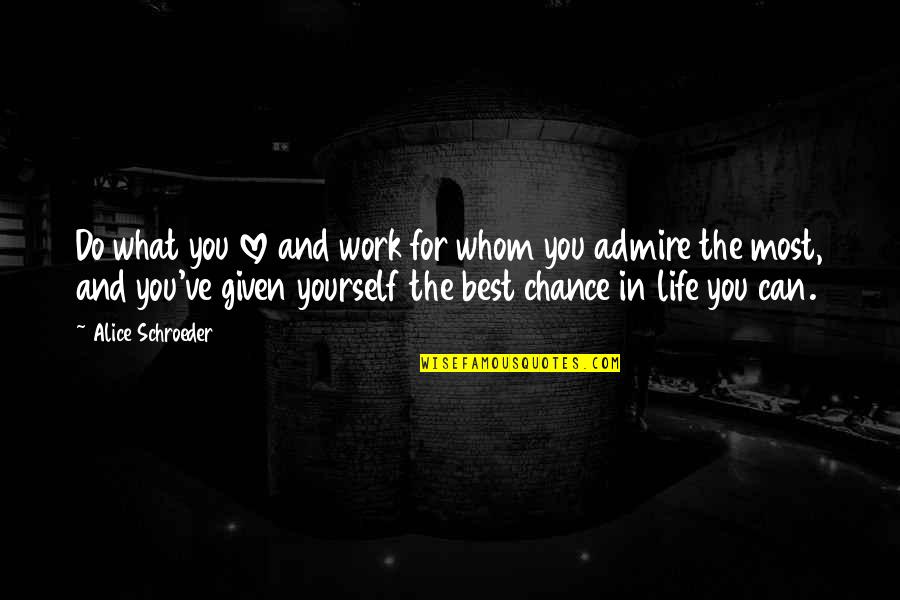 Best Admire Quotes By Alice Schroeder: Do what you love and work for whom Best Admire Quotes By Alice Schroeder: Do what you love and work for whom