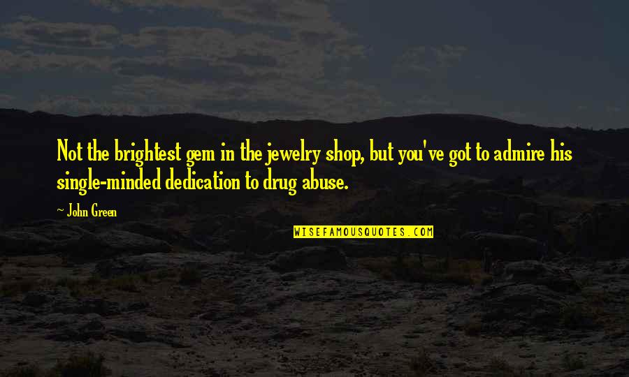 Best Admire Quotes By John Green: Not the brightest gem in the jewelry shop, Best Admire Quotes By John Green: Not the brightest gem in the jewelry shop,
