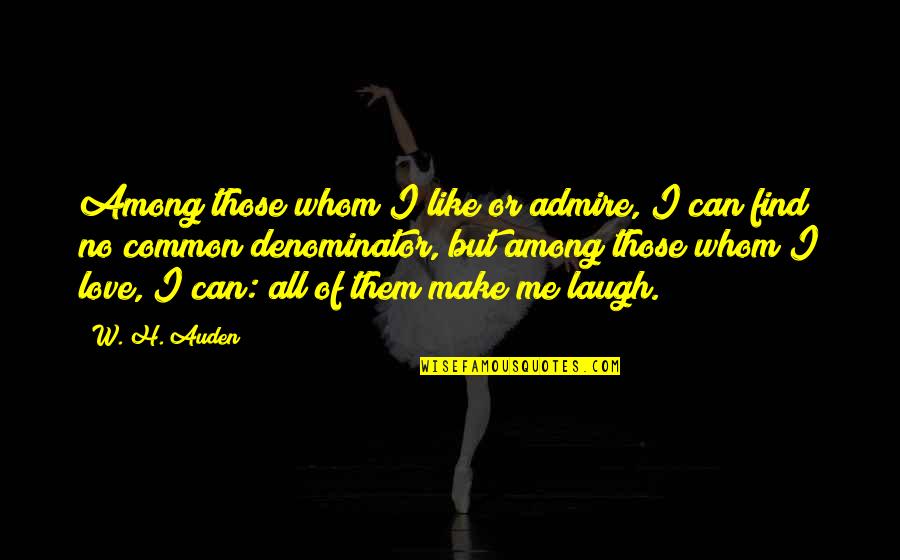 Best Admire Quotes By W. H. Auden: Among those whom I like or admire, I