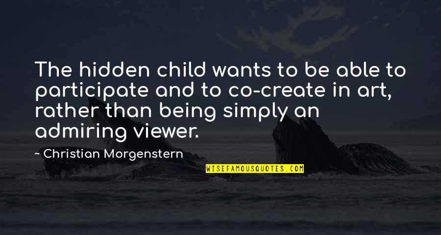 Best Admiring Quotes By Christian Morgenstern: The hidden child wants to be able to