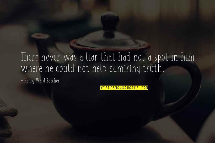 Best Admiring Quotes By Henry Ward Beecher: There never was a liar that had not