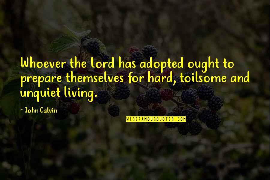 Best Adopted Quotes By John Calvin: Whoever the Lord has adopted ought to prepare