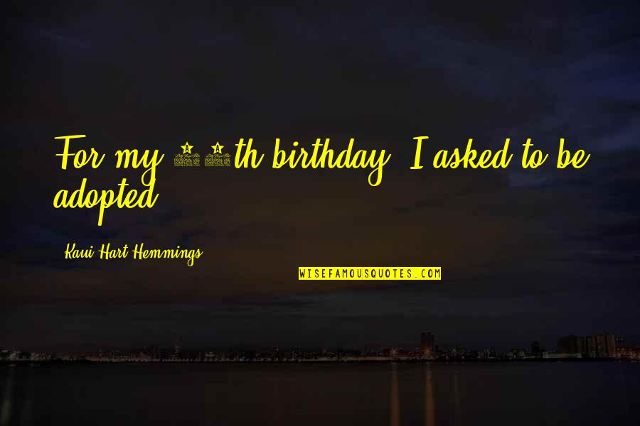 Best Adopted Quotes By Kaui Hart Hemmings: For my 11th birthday, I asked to be