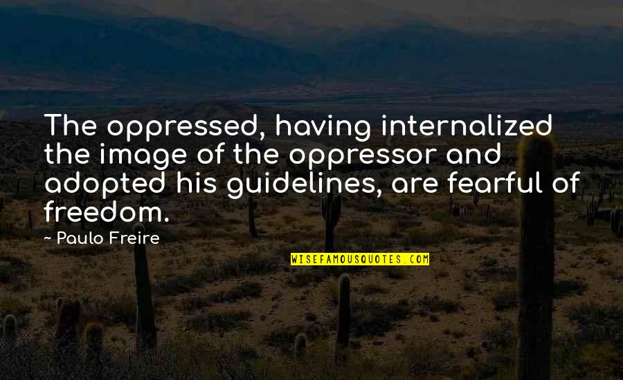 Best Adopted Quotes By Paulo Freire: The oppressed, having internalized the image of the