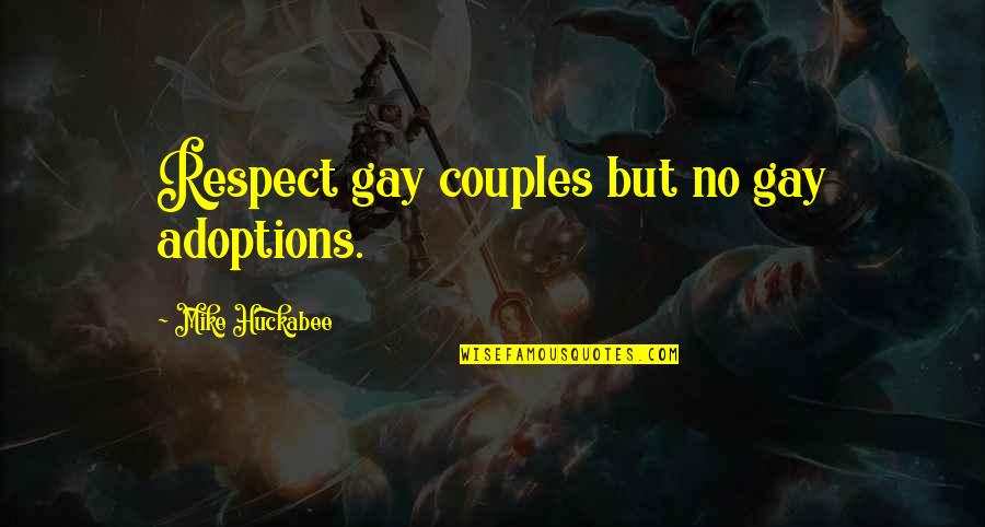 Best Adoption Quotes By Mike Huckabee: Respect gay couples but no gay adoptions. Best Adoption Quotes By Mike Huckabee: Respect gay couples but no gay adoptions.
