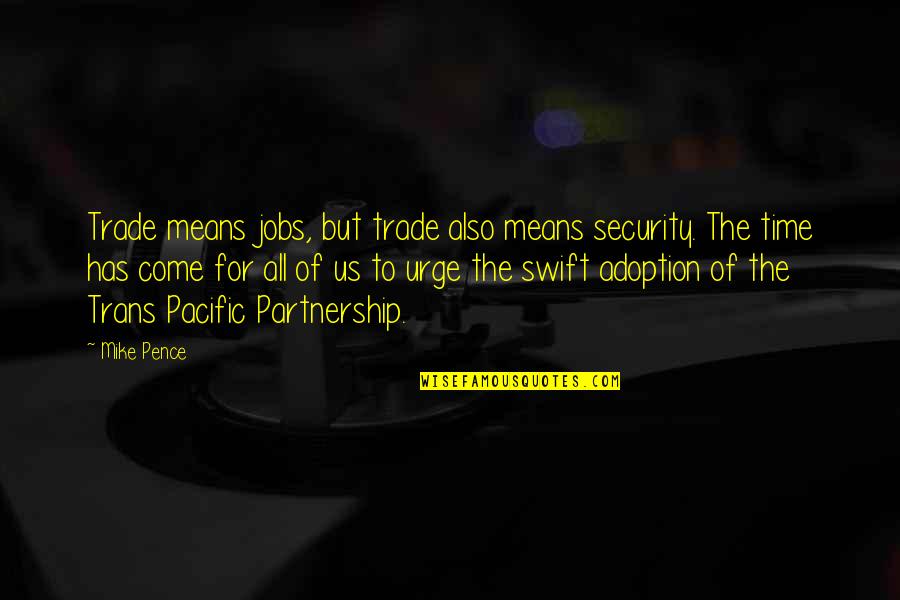 Best Adoption Quotes By Mike Pence: Trade means jobs, but trade also means security. Best Adoption Quotes By Mike Pence: Trade means jobs, but trade also means security.