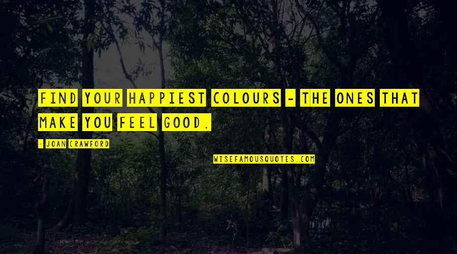 Best Adore Delano Quotes By Joan Crawford: Find your happiest colours - the ones that