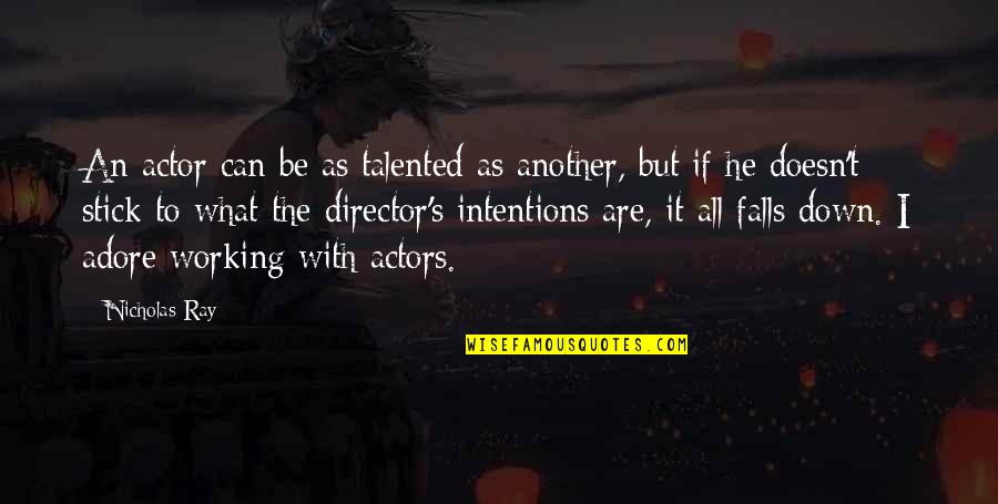 Best Adore Quotes By Nicholas Ray: An actor can be as talented as another, Best Adore Quotes By Nicholas Ray: An actor can be as talented as another,