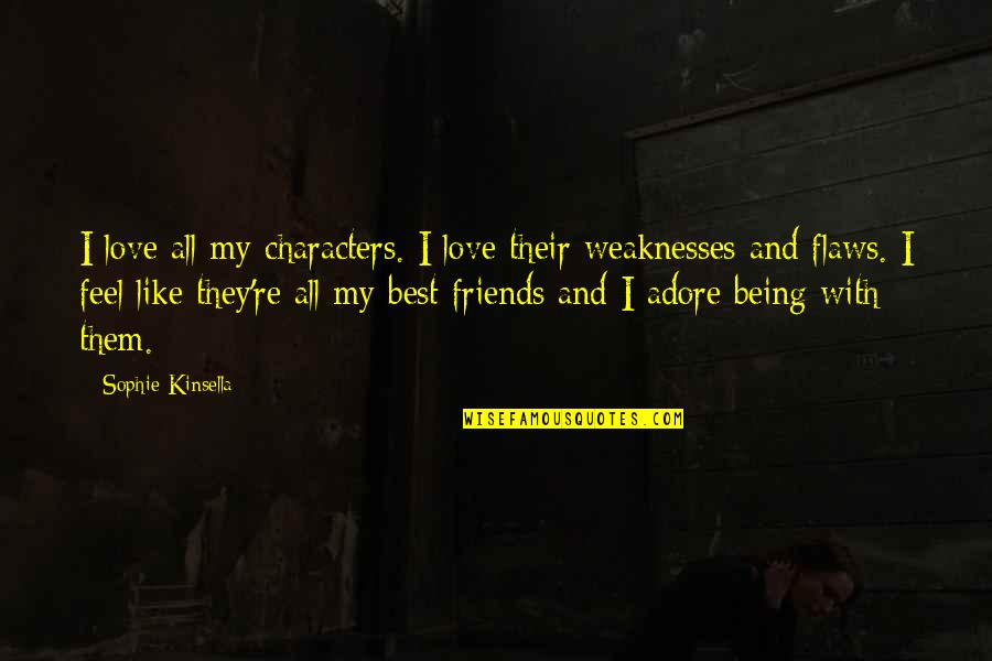 Best Adore Quotes By Sophie Kinsella: I love all my characters. I love their