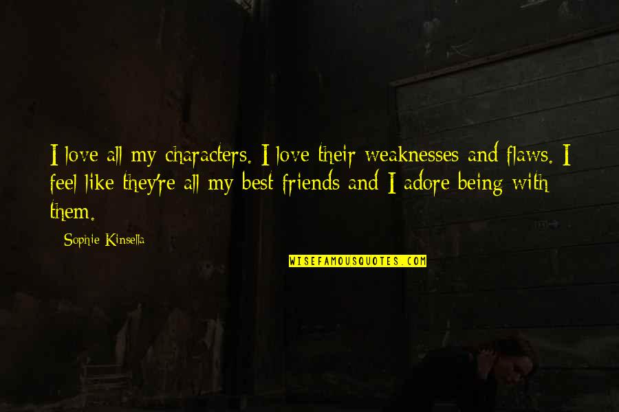 Best Adore Quotes By Sophie Kinsella: I love all my characters. I love their Best Adore Quotes By Sophie Kinsella: I love all my characters. I love their