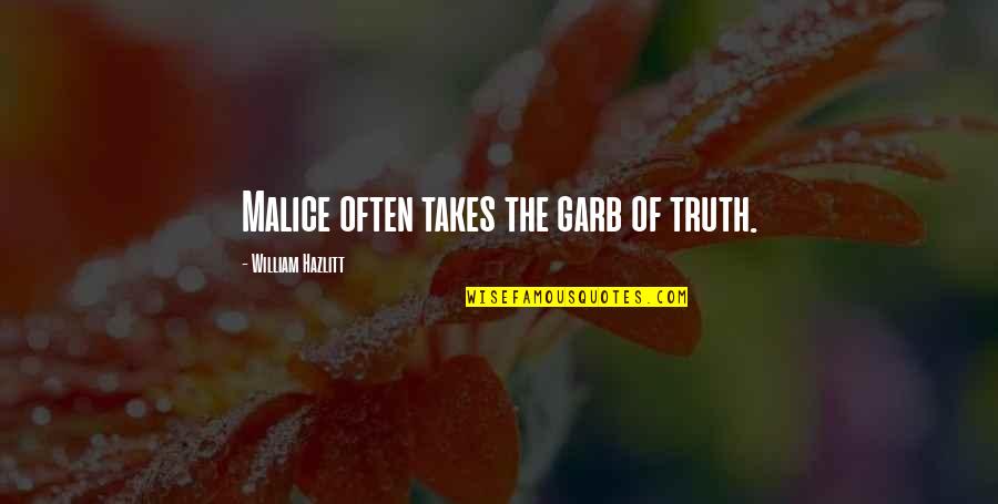 Best Adtr Lyrics Quotes By William Hazlitt: Malice often takes the garb of truth.