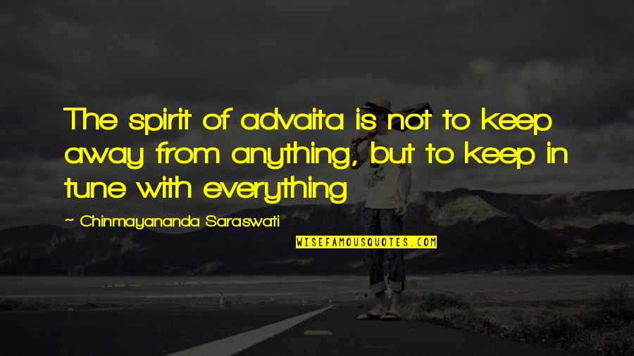 Best Advaita Quotes By Chinmayananda Saraswati: The spirit of advaita is not to keep