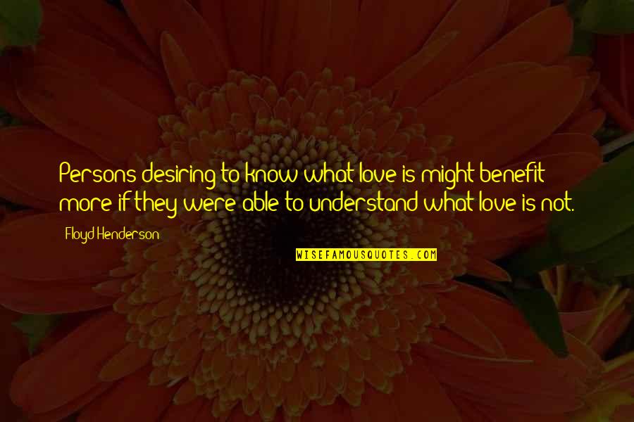 Best Advaita Quotes By Floyd Henderson: Persons desiring to know what love is might