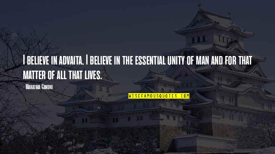 Best Advaita Quotes By Mahatma Gandhi: I believe in advaita, I believe in the